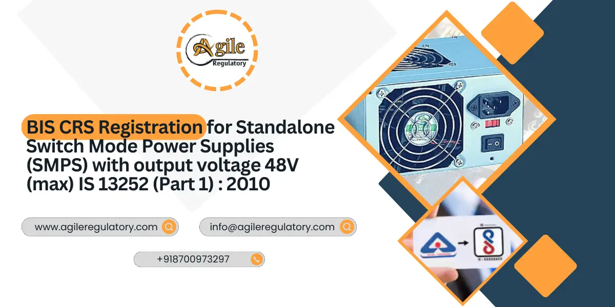 BIS CRS Registration for Standalone Switch Mode Power Supplies (SMPS) with output voltage 48V (max) IS 13252 (Part 1) : 2010