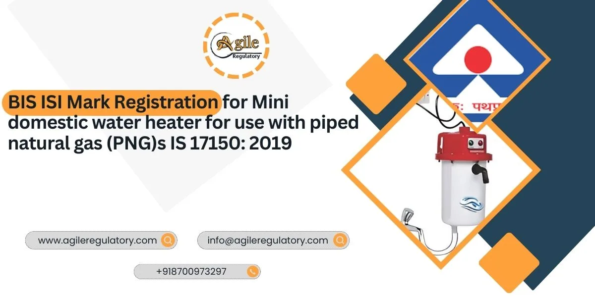 BIS ISI Mark Registration for Mini Domestic Water Heater for Use with Piped Natural Gas (PNG) – IS 17150:2019