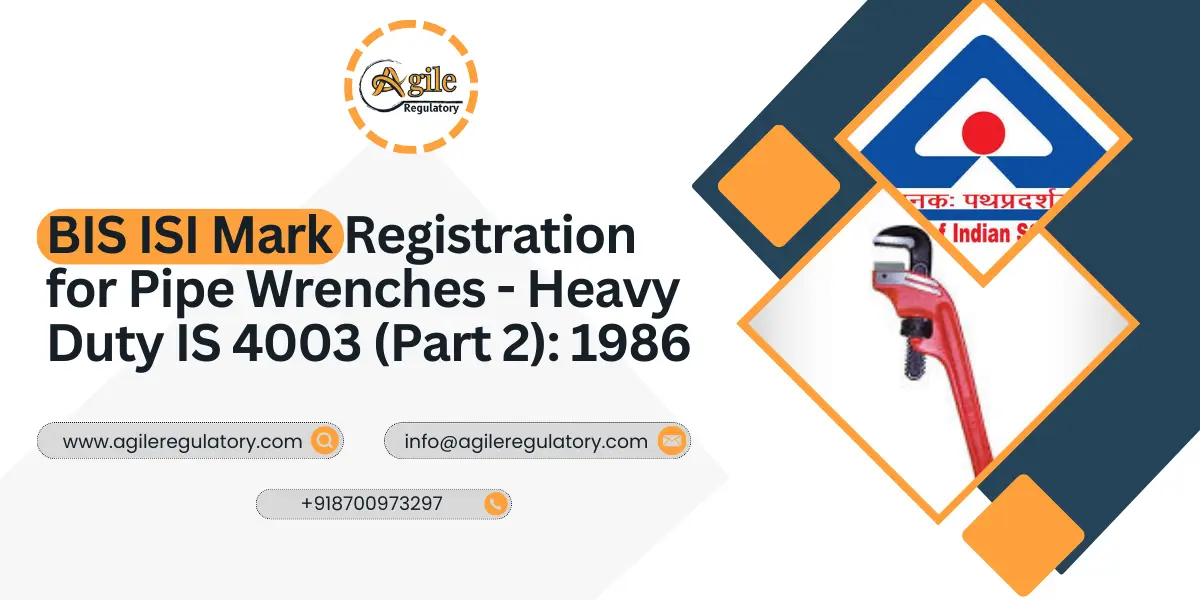 BIS ISI Mark Registration for Pipe Wrenches - Heavy Duty IS 4003 (Part 2): 1986