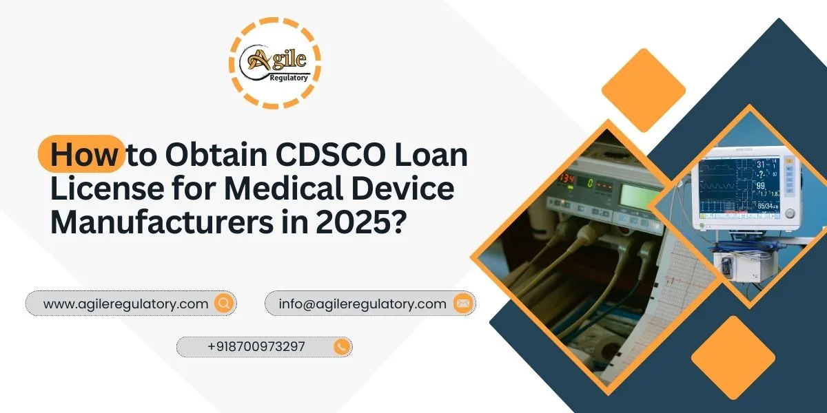How to Obtain CDSCO Loan License for Medical Device Manufacturers in 2025?